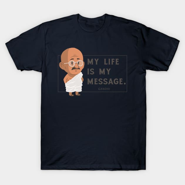 my life is my massage mahatma gandhi quotes T-Shirt by gurvindersohi3